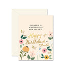 World Is a Better Place With You Birthday Card